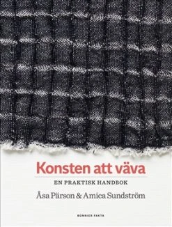 Konsten Att Väva, En Praktisk Handbok - Åsa Pärson & Amica Sundström